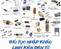 THỦ TỤC NHẬP KHẨU LINH KIỆN ĐIỆN TỬ – NAM NINH LOG